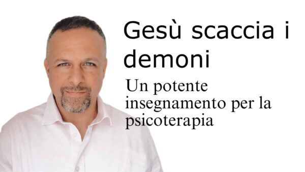 Gesù scaccia i demoni. Un potente insegnamento per la psicoterapia roma prati