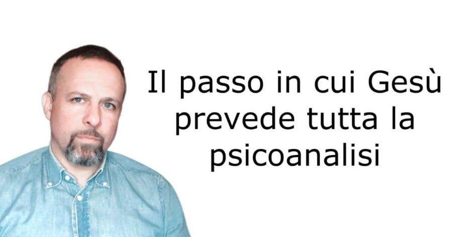 il passo in cui Gesù prevede tutta la psicoanalisi